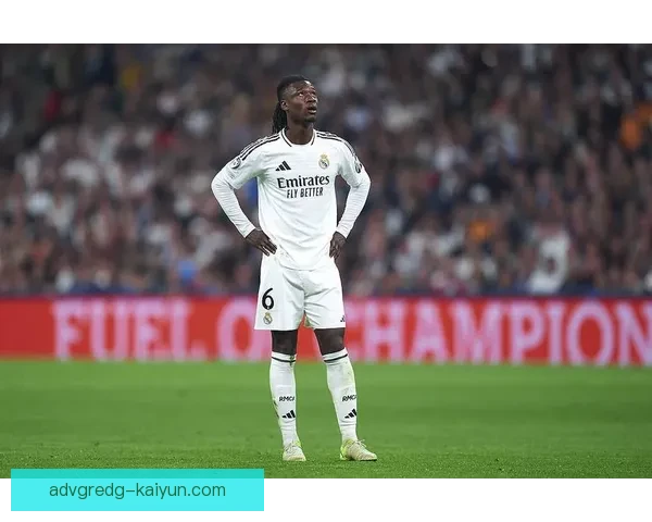 卡马文加进攻参与度持续提升，成为皇马攻击端的重要一员